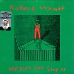 ROBERT WYATT / ロバート・ワイアット / NOTHING CAN STOP US