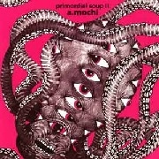 A.MOCHI / PRIMORDIAL SOUP II