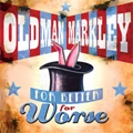 OLD MAN MARKLEY / オールド・マン・マーキー / FOR BETTER FOR WORSE