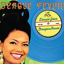 DENGUE FEVER / デング・フィーヴァー / ESCAPE FROM DRAGON HOUSE