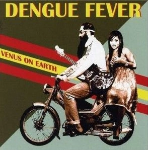 DENGUE FEVER / デング・フィーヴァー / VENUS ON EARTH
