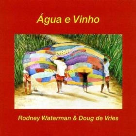 RODNEY WATERMAN, DOUG DE VRIES  / ロドニー・ウォーターマン , ダグ・デ・フリース / AGUA E VINHO (WATER & WINE