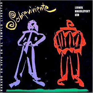 LERNER MOGUILEVSKY DUO / レルネール・モギレヴスキー・デュオ / SOBREVIVIENTE - GRABADO EN VIVO EN EL TEMPLO LIBERTAD 