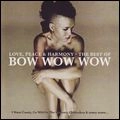 BOW WOW WOW / バウ・ワウ・ワウ / LOVE, PEACE & HARMONY : BEST OF BOW WOW
