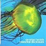 EX-WISE HEADS / エクス・ワイズ・ヘッド / CELESTIAL DISCLOSURE