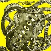 A.MOCHI / PRIMORDIAL SOUP III