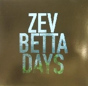 ZEV  / BETTA DAYS