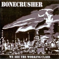 BONECRUSHER (PUNK) / ボーンクラッシャー / WE ARE THE WORKINGCLASS (レコード)