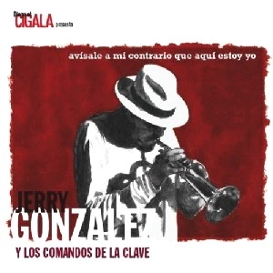JERRY GONZALEZ / ジェリー・ゴンザレス / AVISALE A MI CONTRARIO QUE AQUI ESTOY YO