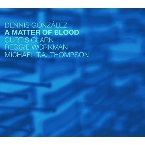 DENNIS GONZALEZ / デニス・ゴンザレス / A MATTER OF BLOOD
