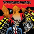 SCREECHING WEASEL / スクリーチング・ウィーゼル / TELEVISION CITY DREAM (RE-ISSUE) / TELEVISION CITY DREAM(RE-ISSUE)
