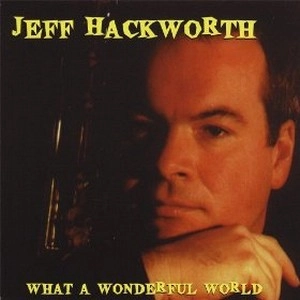 JEFF HACKWORTH / ジェフ・ハックワース / WHAT A WONDERFUL WORLD