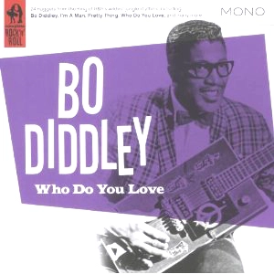 BO DIDDLEY / ボ・ディドリー / WHO DO YOU LOVE ?