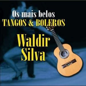 WALDIR SILVA / OS MAIS BELOS TANGOS E BOLEROS
