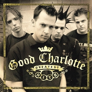 GOOD CHARLOTTE / グッド・シャーロット / グッド・シャーロット グレイテスト・ヒッツ