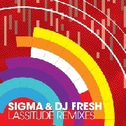 DJ FRESH & SIGMA / LASSITUDE REMIXES