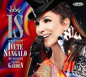 IVETE SANGALO / イヴェッチ・サンガーロ / MULTISHOW AO VIVO - IVETE NO MADISON SQUARE GARDEN