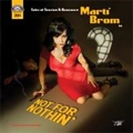 MARTI BROM / マーティブロム / NOT FOR NOTHIN