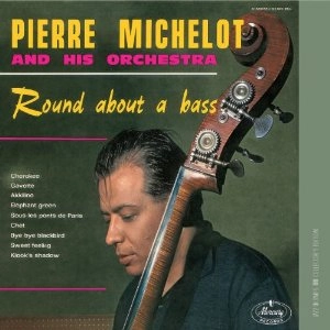 PIERRE MICHELOT / ピエール・ミシュロ / ROUND ABOUT A BASS
