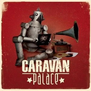 CARAVAN PALACE / キャラバン・パレス / Ｃａｒａｖａｎ　Ｐａｌａｃｅ