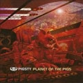 PIGSTY / PLANET OF THE PIGS