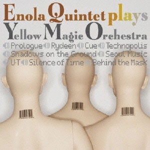 ENOLA QUINTET / エノラ・クインテット / エノラ・クインテット プレイズ イエロー・マジック・オーケストラ / ENOLA QUINTET PLAYS YELLOW MAGIC ORCHESTRA