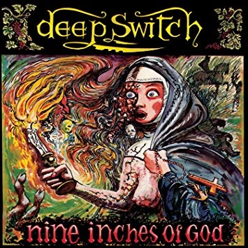 DEEP SWITCH / NINE INCHES OF GOD