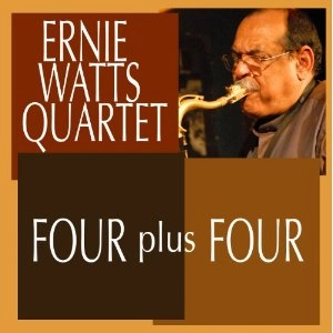 ERNIE WATTS / アーニー・ワッツ / FOUR PLUS FOUR