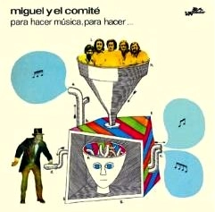 MIGUEL Y EL COMITE / ミゲル・イ・エル・コミテ / PARA HACER MUSICA, PARA HACER...