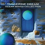 TANGERINE DREAM / タンジェリン･ドリーム / OCEAN WAVES COLLECTION
