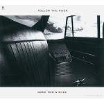 FOLLOW THE RIVER / GONE FOR A WALK