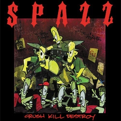 SPAZZ / CRUSH KILL DESTROY(RE-ISSUE)