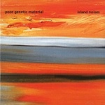 POOR GENETIC MATERIAL / プアー・ジェネティック・マテリアル / ISLAND NOISES