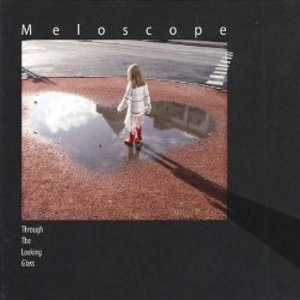 MELOSCOPE / THROUGH THE LOOKING GLASS