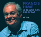 FRANCIS HIME / フランシス・ハイミ / O TEMPO DAS PALAVRAS - IMAGEM AO VIVO