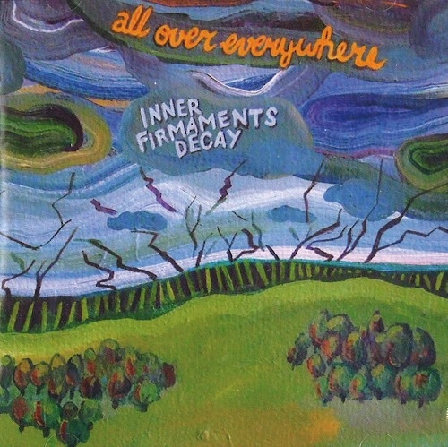 ALL OVER EVERYWHERE / INNER FIRMAMENTS DECAY