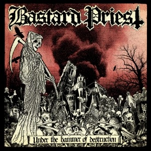 BASTARD PRIEST / UNDER THE HAMMER OF DESTRUCTION