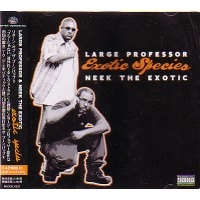 LARGE PROFESSOR & NEEK THE EXOTIC / ラージ・プロフェッサー&ニーク・ザ・エキゾチック / ＥＸＯＴＩＣ　ＳＰＥＣＩＥＳ