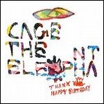CAGE THE ELEPHANT / ケイジ・ジ・エレファント / サンキュー、ハッピー・バースデ