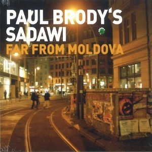 PAUL BRODY'S SADAWI / FAR FROM MOLDOVA