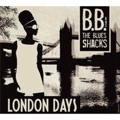 BB & THE BLUES SHACKS / LONDON DAYS
