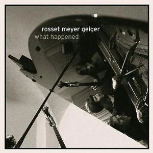 ROSSET MEYER GEIGER / ロッセ・マイヤー・ガイガー / WHAT HAPPENED