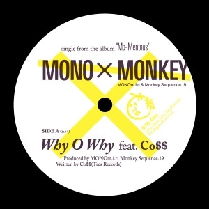 MONO X MONKEY (Monkey Sequece.19 / MONOm.i.c) / ＷＨＹ　Ｏ　ＷＨＹ　FEAT.CO$$ / SUNSHINE