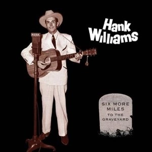 HANK WILLIAMS / ハンク・ウィリアムズ / SIX MORE MILES TO THE GRAVEYARD