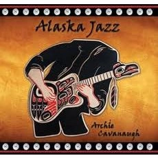 ARCHIE JAMES CAVANAUGH / アーチー・ジェイムス・キャヴァナー / ALASKA JAZZ
