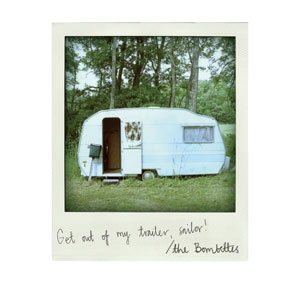 BOMBETTES / GET OUT OF MY TRAILER,SAILOR! (LP)