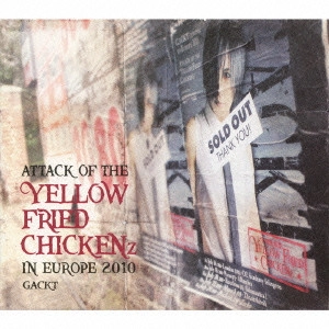 GACKT / ATTACK OF THE“Y / "ATTACK OF THE "" YELLOW FRIED CHICKENZ ""IN EUROPE2010"