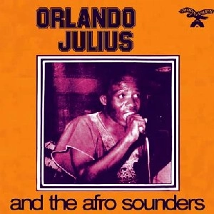 ORLANDO JULIUS / オーランド・ジュリウス / ORLANDO JULIUS AND THE AFRO SOUNDERS / AND THE AFRO SOUNDERS
