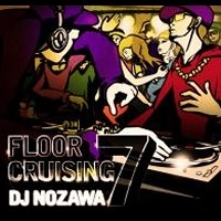DJ NOZAWA / DJノザワ / ＦＬＯＯＲCRUSING VOL.7