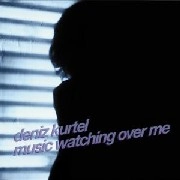 DENIZ KURTEL / MUSIC WATCHING OVER ME
